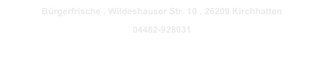 Bürgerfrische . Wildeshauser Str. 10 . 26209 Kirchhatten 
04482-928031

